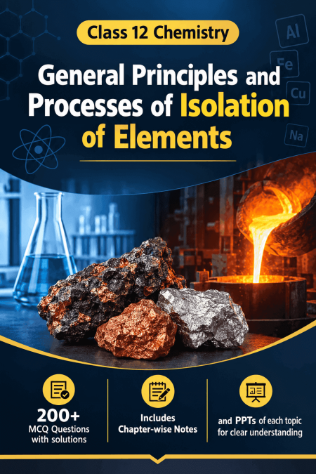 General Principles and Processes of Isolation of Elements (Class 12)